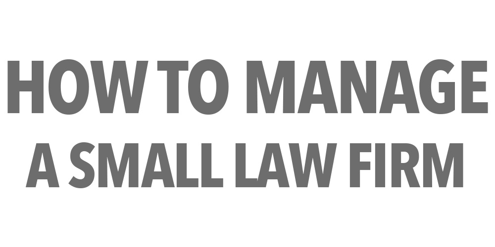 How to Manage a Small Law Firm